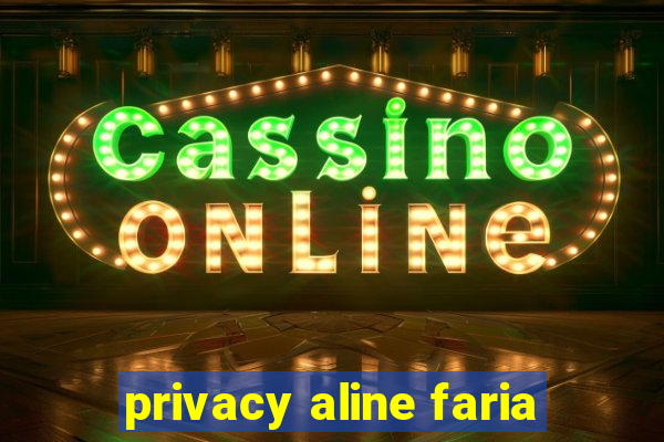 privacy aline faria